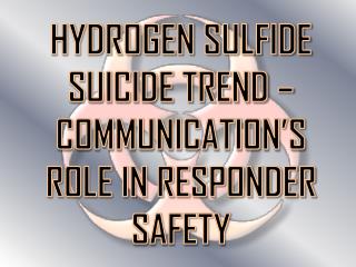 HYDROGEN SULFIDE SUICIDE TREND – COMMUNICATION’S ROLE IN RESPONDER SAFETY