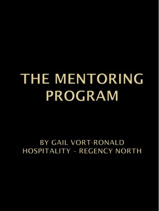THE MENTORING PROGRAM By Gail Vort-Ronald Hospitality – Regency North
