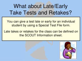 What about Late/Early Take Tests and Retakes?