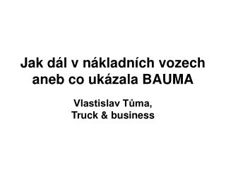 Jak dál v nákladních vozech aneb co ukázala BAUMA