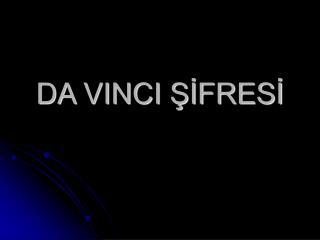 DA VINCI ŞİFRESİ