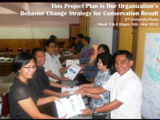 This Project Plan is Our Organization’s Behavior Change Strategy for Conservation Result