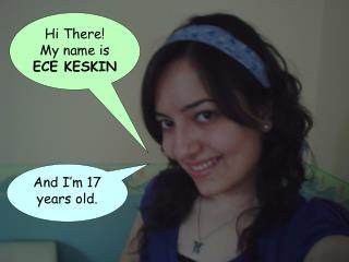Hi There! My name is ECE KESKIN