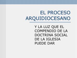 EL PROCESO ARQUIDIOCESANO