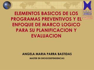 ELEMENTOS BASICOS DE LOS PROGRAMAS PREVENTIVOS Y EL ENFOQUE DE MARCO LOGICO PARA SU PLANIFICACION Y EVALUACION
