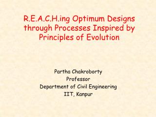 R.E.A.C.H.ing Optimum Designs through Processes Inspired by Principles of Evolution