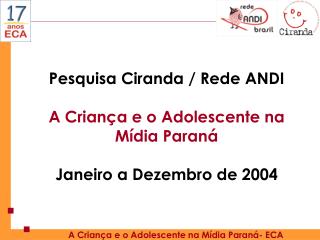 Pesquisa Ciranda / Rede ANDI A Criança e o Adolescente na Mídia Paraná Janeiro a Dezembro de 2004