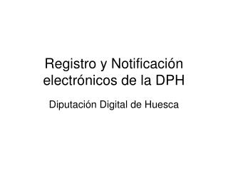 Registro y Notificación electrónicos de la DPH