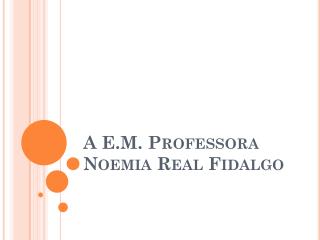 A E.M. Professora Noemia Real Fidalgo
