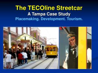 The TECOline Streetcar A Tampa Case Study Placemaking. Development. Tourism.