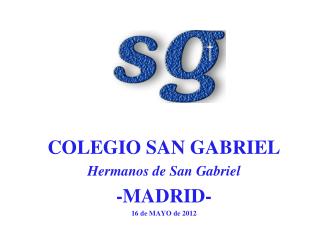 COLEGIO SAN GABRIEL Hermanos de San Gabriel -MADRID- 16 de MAYO de 2012