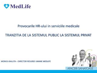 Provocarile HR-ului in serviciile medicale TRANZITIA DE LA SISTEMUL PUBLIC LA SISTEMUL PRIVAT