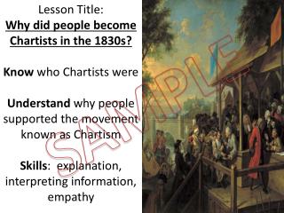 Lesson Title: Why did people become Chartists in the 1830s? Know who Chartists were