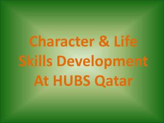 Character &amp; Life Skills Development At HUBS Qatar