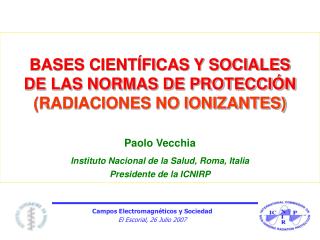BASES CIENTÍFICAS Y SOCIALES DE LAS NORMAS DE PROTECCIÓN (RADIACIONES NO IONIZANTES) Paolo Vecchia