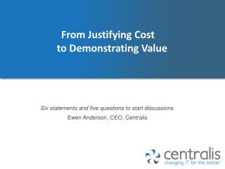 From Justifying C ost to D emonstrating Value