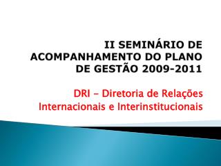 II SEMINÁRIO DE ACOMPANHAMENTO DO PLANO DE GESTÃO 2009-2011