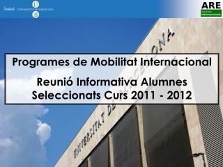Programes de Mobilitat Internacional Reunió Informativa Alumnes Seleccionats Curs 2011 - 2012