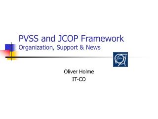 PVSS and JCOP Framework Organization, Support &amp; News