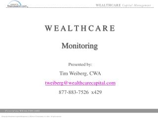 Presented by: Tim Weiberg, CWA tweiberg@wealthcarecapital 877-883-7526 x429