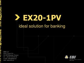 EX20-1PV ideal solution for banking