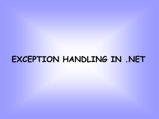 EXCEPTION HANDLING IN .NET