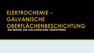 ELEKTROCHEMIE – GALVANISCHE OBERFLÄCHENBESCHICHTUNG