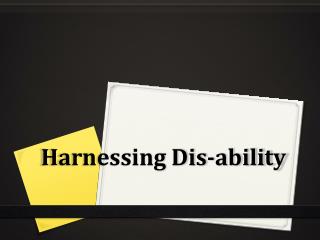 Harnessing Dis-ability