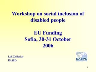 Workshop on social inclusion of disabled people EU Funding Sofia, 30-31 October 2006