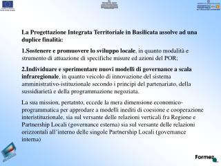 La Progettazione Integrata Territoriale in Basilicata assolve ad una duplice finalità: