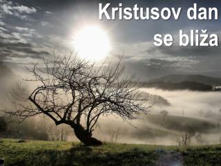 Kristusov dan se bliža