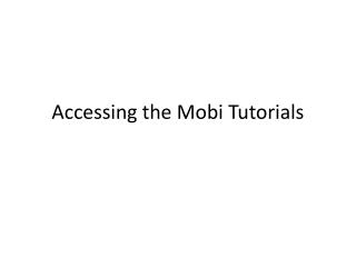 Accessing the Mobi Tutorials