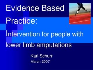 Evidence Based Practice: I ntervention for people with lower limb amputations
