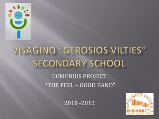 VISAGINO “GEROSIOS VILTIES” SECONDARY SCHOOL