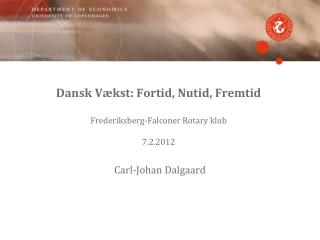Dansk Vækst: Fortid, Nutid, Fremtid Frederiksberg-Falconer Rotary klub 7.2.2012