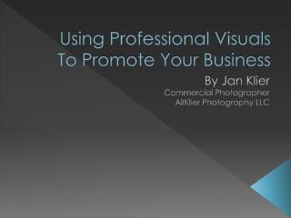 Using Professional Visuals To Promote Your Business