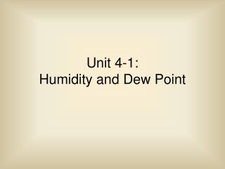 Unit 4-1: Humidity and Dew Point
