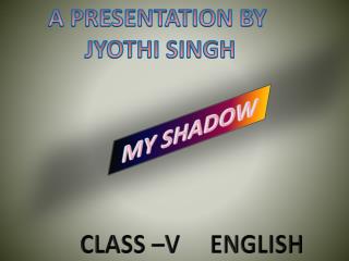 A PRESENTATION BY JYOTHI SINGH