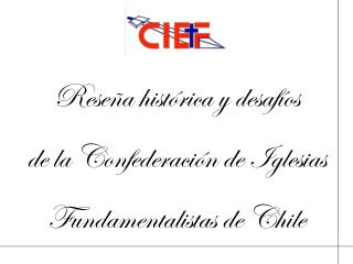 Reseña histórica y desafíos de la Confederación de Iglesias Fundamentalistas de Chile