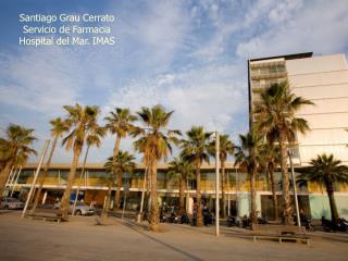 Santiago Grau Cerrato Servicio de Farmacia Hospital del Mar. IMAS