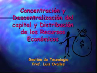 Concentración y Descentralización del capital y Distribución de los Recursos Económicos
