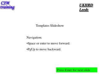 Templates Slideshow Navigation: Space or enter to move forward. PgUp to move backward.