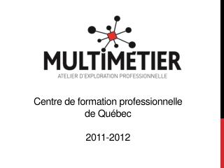 C entre de formation professionnelle de Q uébec 2011-2012