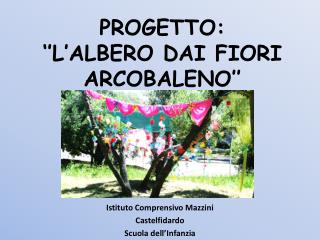 PROGETTO: ‘’L’ALBERO DAI FIORI ARCOBALENO’’