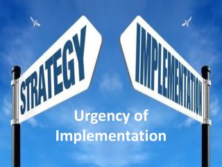 Urgency of Implementation