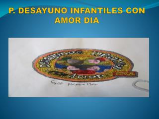 P. DESAYUNO INFANTILES CON AMOR DIA