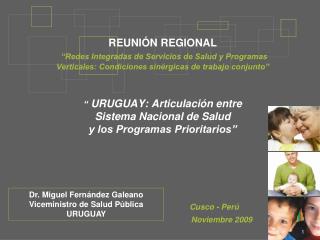 Dr. Miguel Fernández Galeano Viceministro de Salud Pública URUGUAY