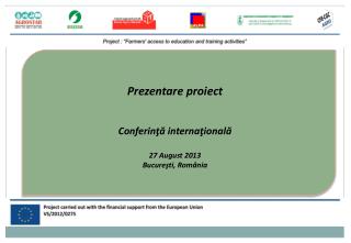 Prezentare proiect Conferinţă internaţională 27 August 2013 Bucureşti, România