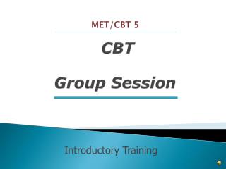 MET/CBT 5 CBT Group Session