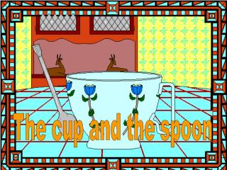 The cup and the spoon